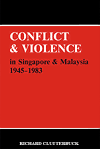 Conflict & Violence in Singapore & Malaysia 1945-1983